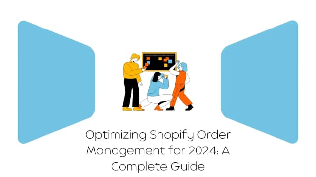 optimizing-shopify-order-management-for-2024-a-complete-guide