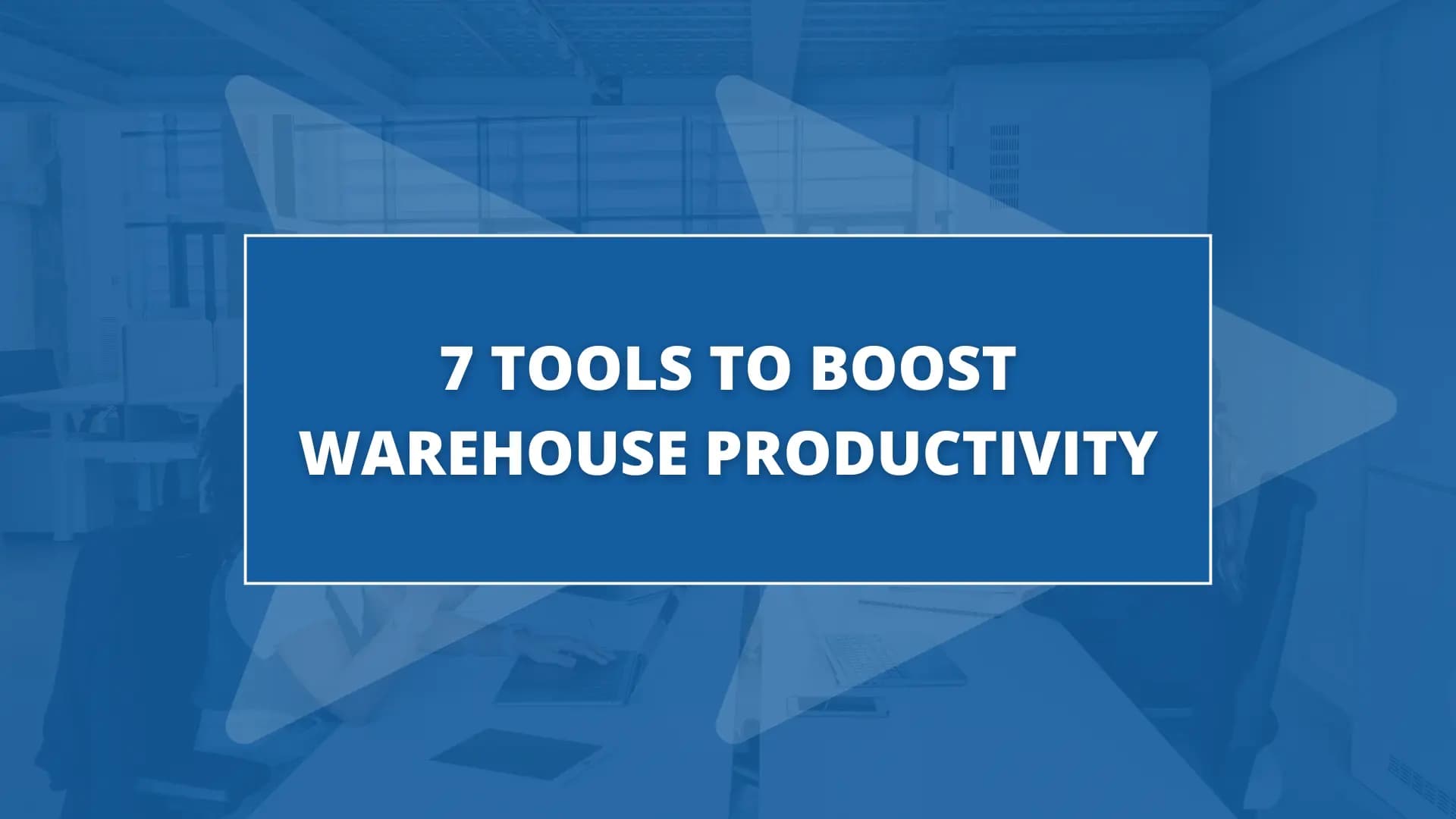 7-tools-to-boost-warehouse-productivity